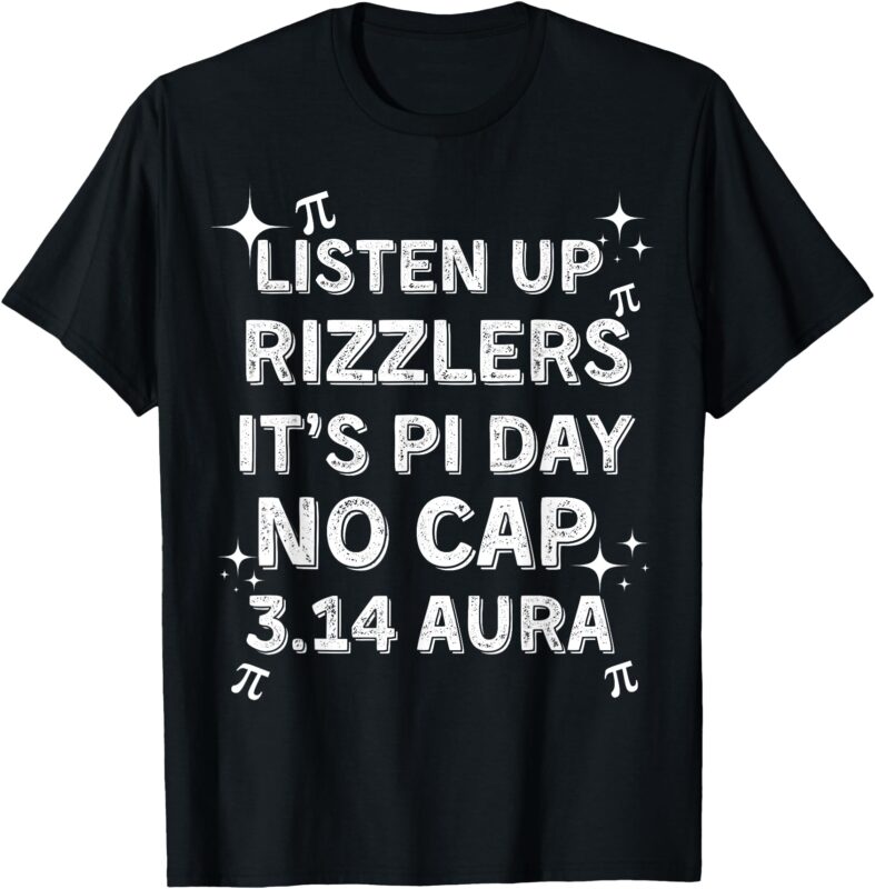 Listen Up Rizzlers, Sigma Pi Day Show No Cap – Funny Pi Day T-Shirt