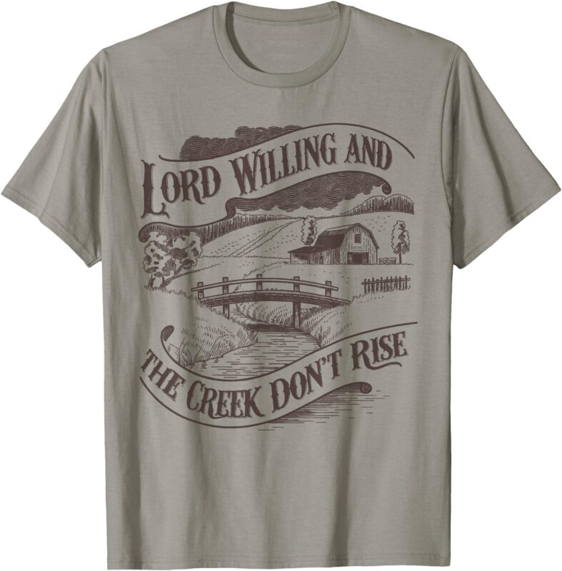 Lord Willing And The Creek Don’t Rise Vintage Christian T-Shirt