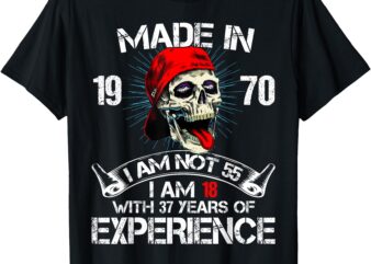 Made In 1970 I Am Not 55 I Am 18 With 37 Years Of Experience T-Shirt
