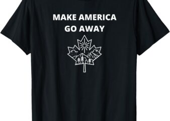 Make America Go Away T-Shirt