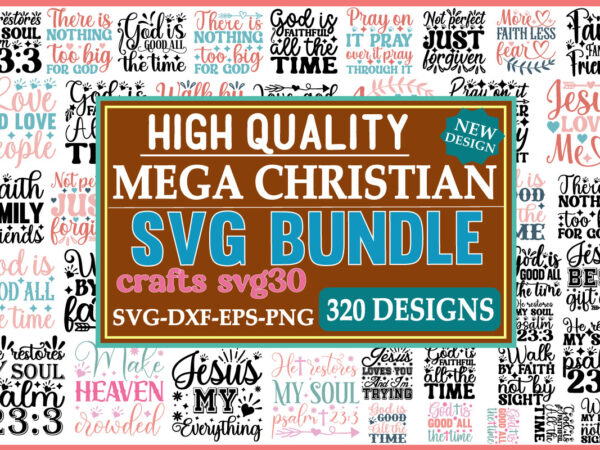 Mega christian svg bundle faith svg 320 christian svg scripture bundle bible verse bundle blessed svg religious svg jesus god faith svg popu t shirt designs for sale