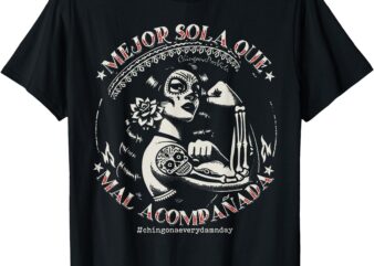 Mejor Sola Que Mal Acompañada T-Shirt