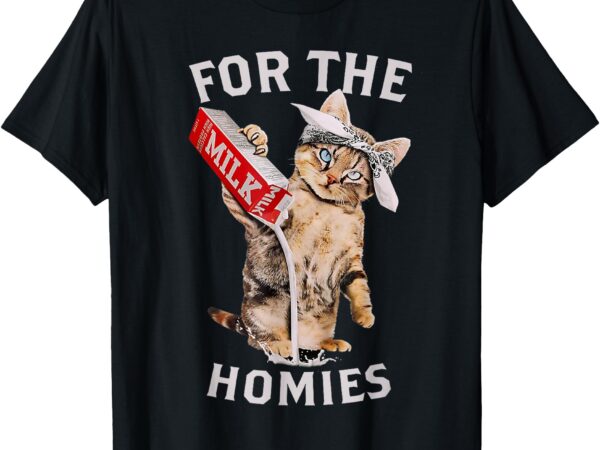 Milk cat for the homies & funny meme cute milk cat t-shirt