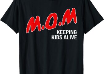 Mom Keeping Kids Alive Funny Saying Quote Gift T-Shirt