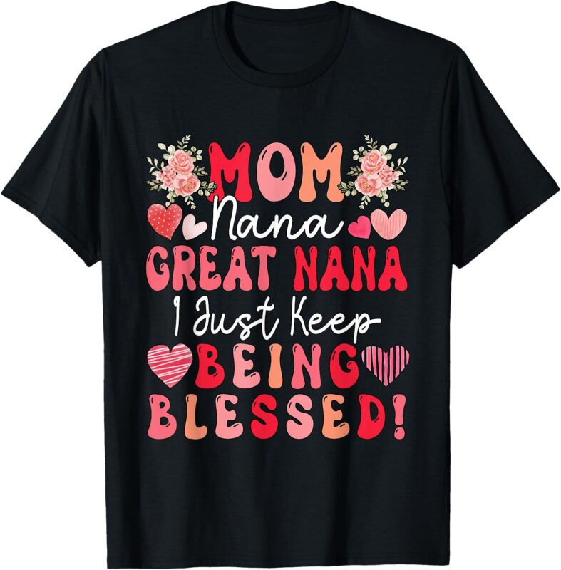 Mom Nana Great Nana Just Keep Being Blessed Mother’s Day T-Shirt