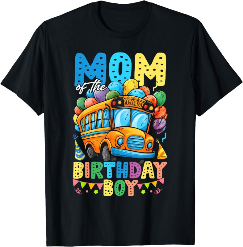 Mom Of The Birthday Boy Funny School Bus Birthday Party T-Shirt