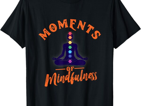 Moments of mindfulness t-shirt