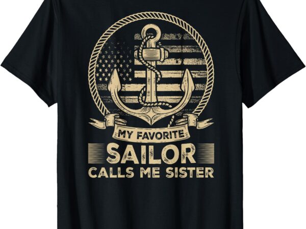 My favorite sailor calls me sister sailor sister ( on back) t-shirt