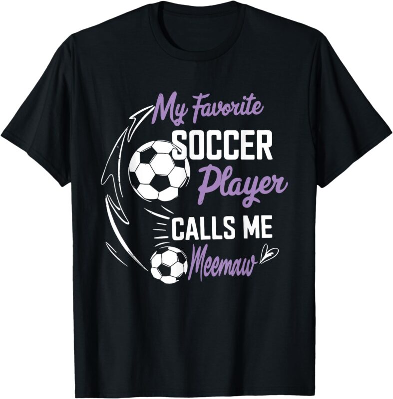 My Favorite Soccer Player Calls Me Meemaw T-Shirt