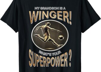 My Grandson Is a Winger What’s Your Superpower–Soccer Pride T-Shirt