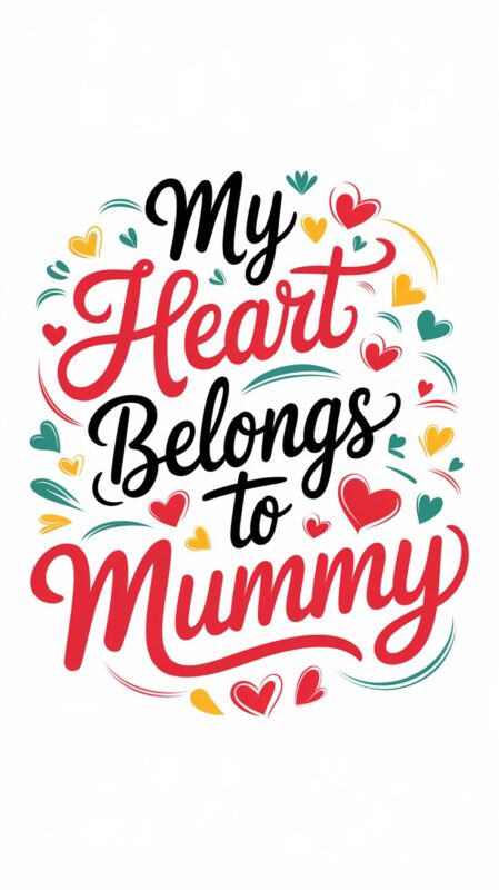 My Heart Belongs Forever to My Beloved Mummy with Endless Love and Adoration
