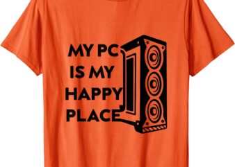 My Pc Is My Happy Place T-Shirt