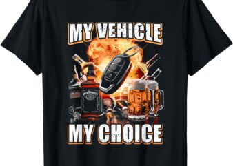 My Vehicle My Choice Funny Drinking Remote Smart Key Alcohol T-Shirt