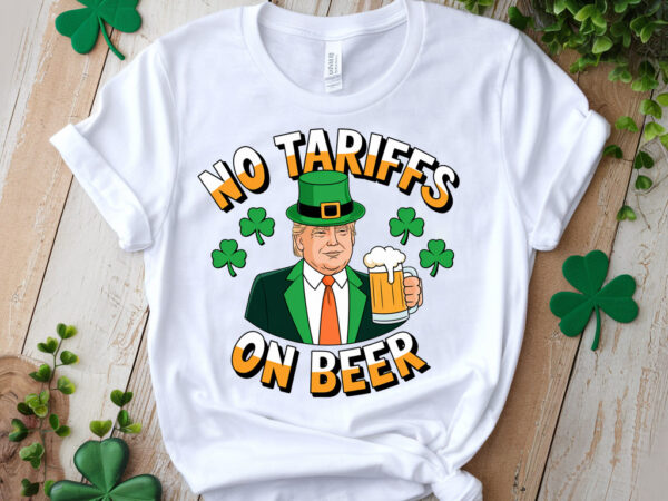 No tariffs on beer funny st patricks day trump lb79 T shirt vector artwork