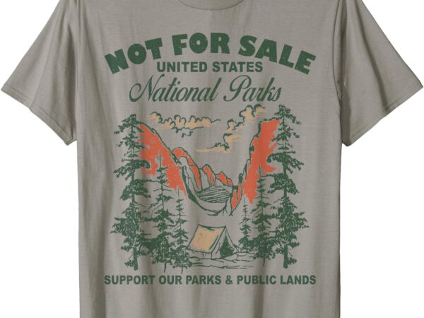 Not for sale national parks support our parks & public lands t-shirt