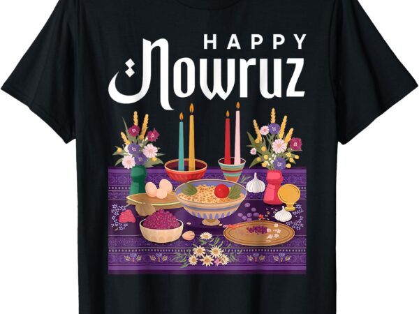 Nowruz happy persian new year spring norouz haftseen norooz t-shirt