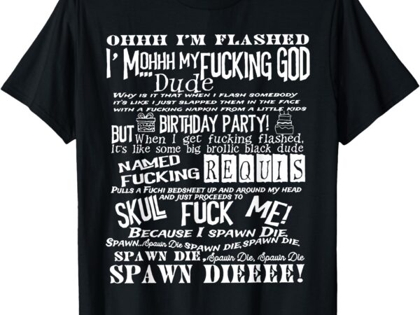 Oh i’m flashed i’ mohhh my fucking god due typography t-shirt