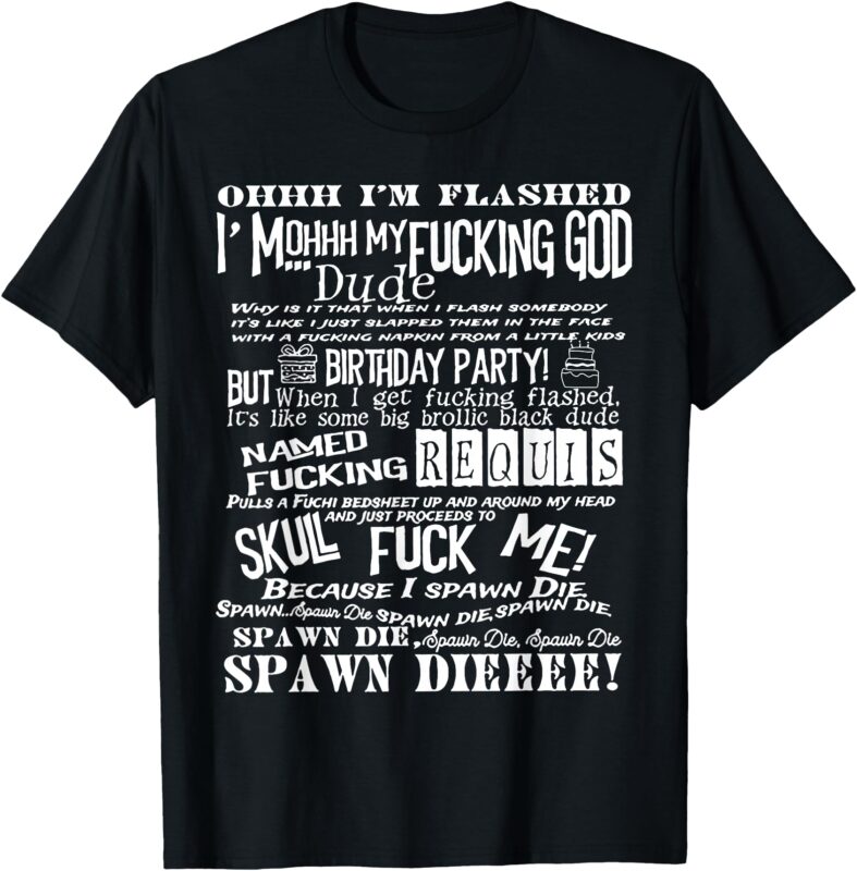 Oh I’m Flashed I’ Mohhh My Fucking God Due Typography T-Shirt