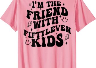 (On Back) I’m The Friend With Fiftyleven Kids Funny Saying T-Shirt