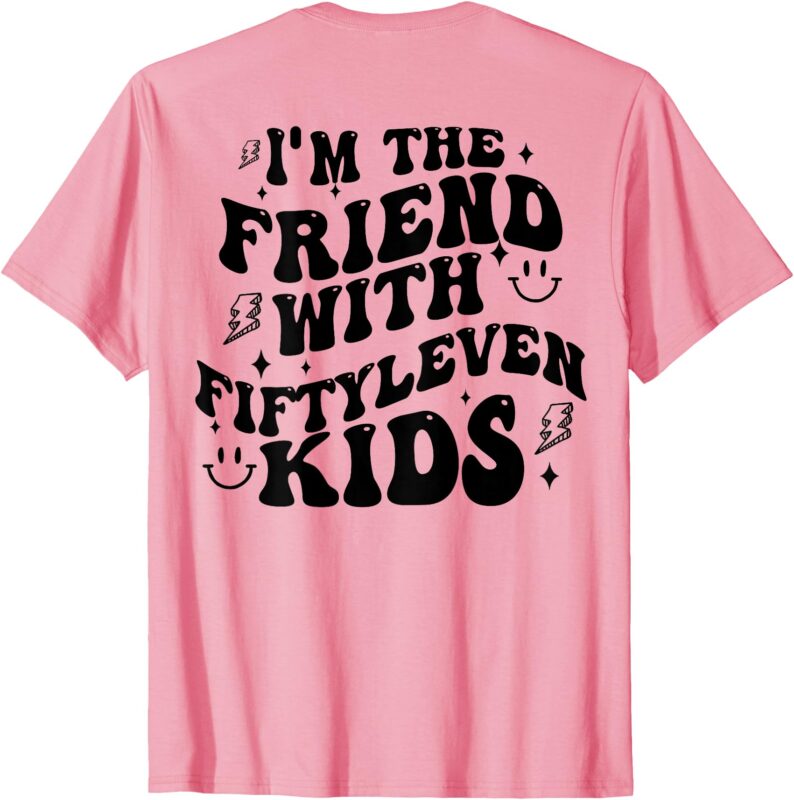 (On Back) I’m The Friend With Fiftyleven Kids Funny Saying T-Shirt