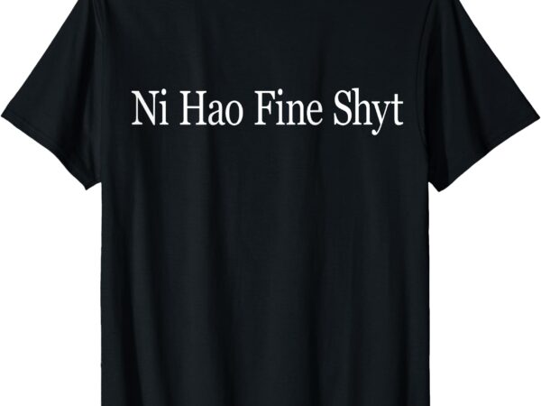 (on back) ni hao fine shyt meme slogan vintage t-shirt