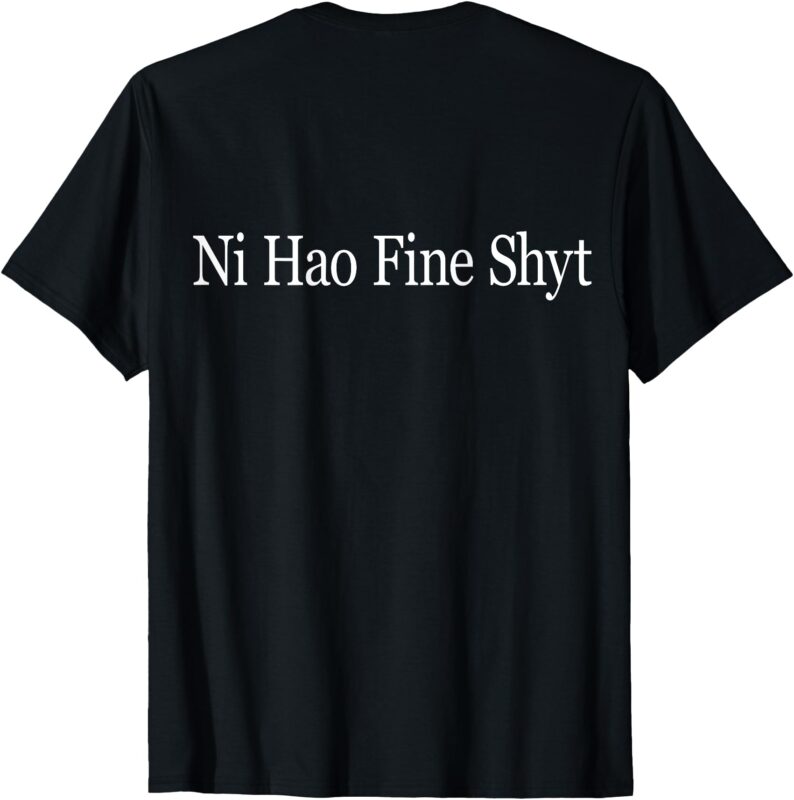 (On Back) Ni Hao Fine Shyt Meme Slogan Vintage T-Shirt