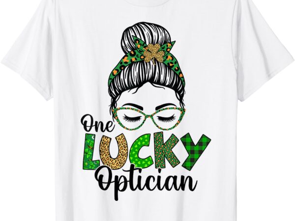 One lucky optician st patricks day messy bun shamrock women t-shirt