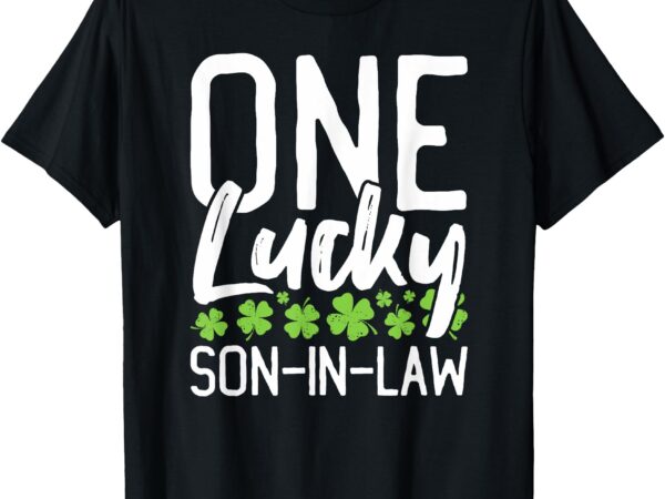One lucky son-in-law clover st. patrick’s day funny matching t-shirt