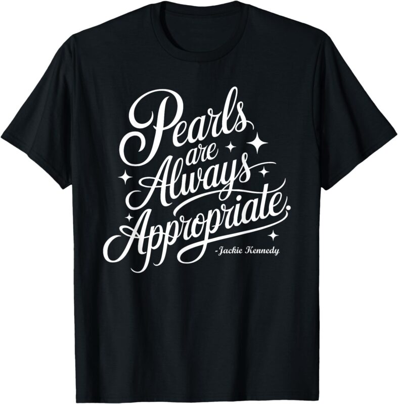 Pearls Are Always Appropriate Tee jackie kennedy T-Shirt