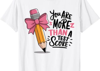 Pencil Coquette Bow Test Day You Are More Than a Test Score T-Shirt