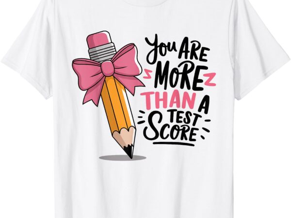 Pencil coquette bow test day you are more than a test score t-shirt