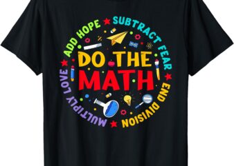 Positive Quote Inspiring Slogan Love Hope Fear Do The Math T-Shirt