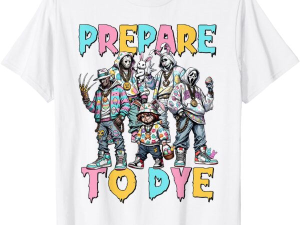 Prepare to groovy dye funny bunny easter horror dyeing eggs t-shirt