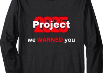 Project 2025 Long Sleeve T-Shirt