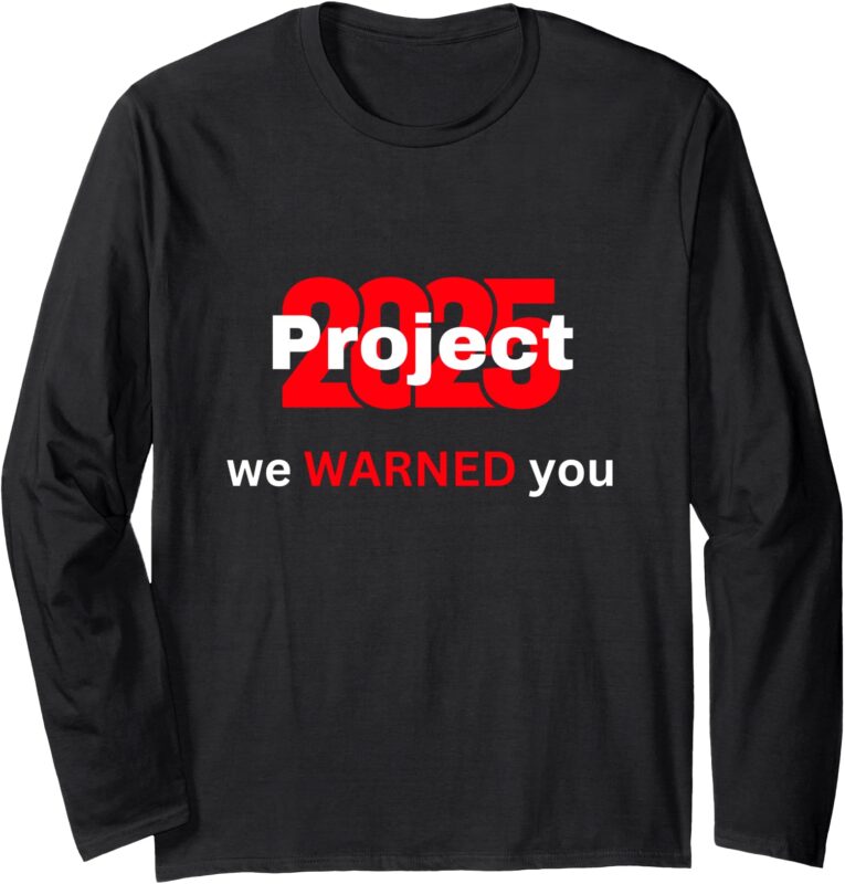 Project 2025 Long Sleeve T-Shirt