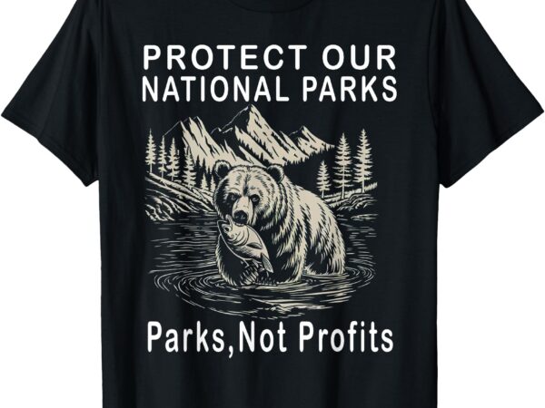 Protect our national parks parks not profits t-shirt