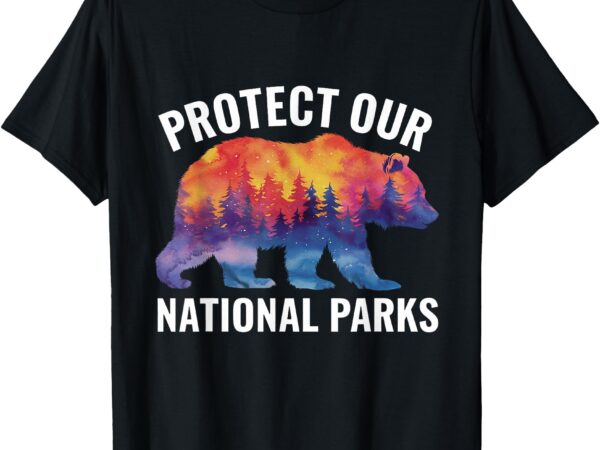Protect our national parks smokey resist bear forest outdoor t-shirt