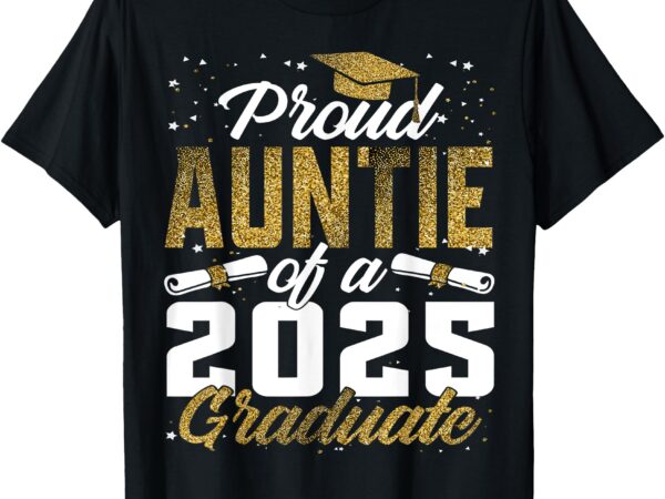 Proud auntie of a class of 2025 graduate senior graduation t-shirt