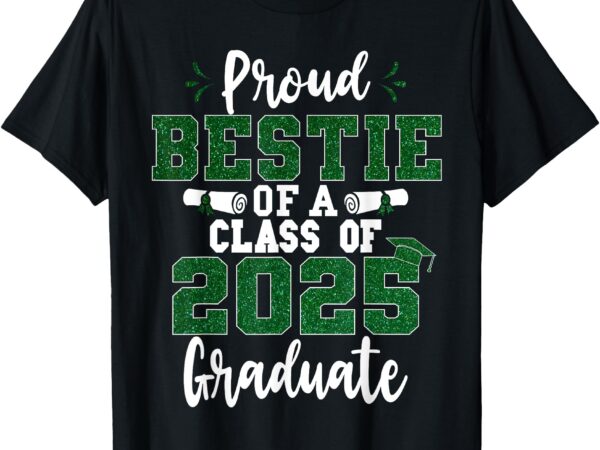 Proud bestie of a class of 2025 graduate senior graduation t-shirt