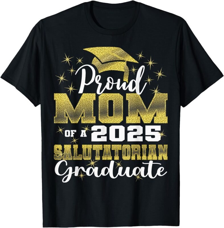 Proud Mom of 2025 Salutatorian Class 2025 Graduate T-Shirt