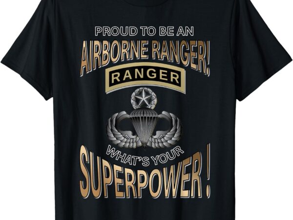 Proud to be an airborne ranger – what’s your superpower_ t-shirt
