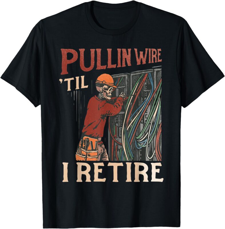 Pullin Wire Til I Retire Skeleton Electrician Vintage T-Shirt