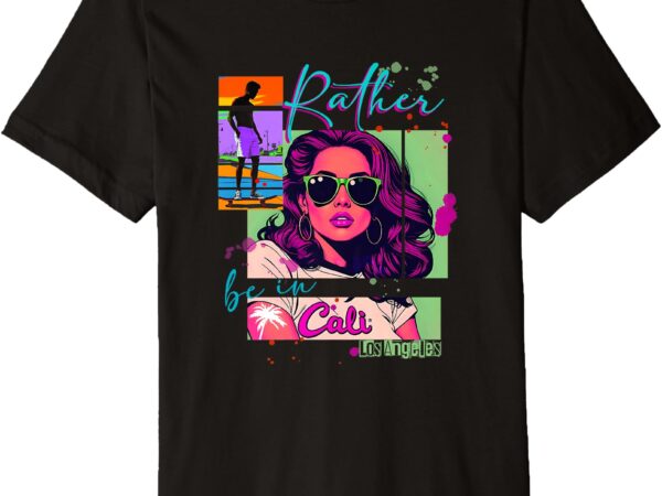 Rather be in cali retro graphic los angeles premium t-shirt