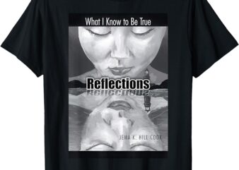Reflections_ What I Know to Be True T-Shirt_mockup