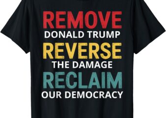 Remove Reverse Reclaim Protest Trump T-Shirt