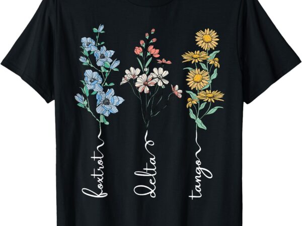 Retro foxtrots deltas tangos flower t-shirt Retro foxtrots deltas tangos flower t-shirt