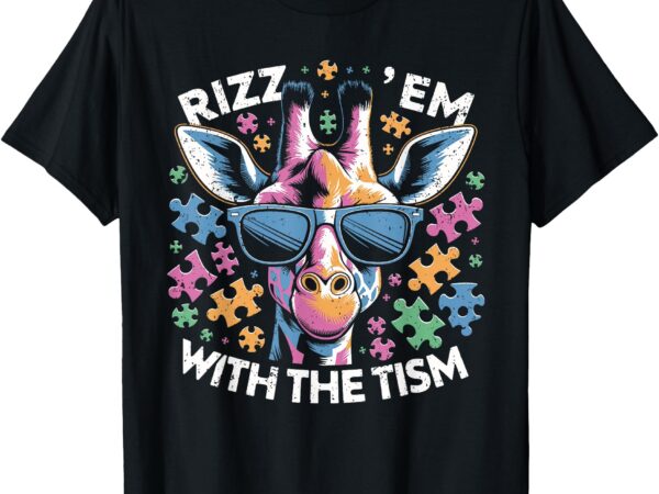 Rizz em with the tism autistic funny autism awareness month t-shirt