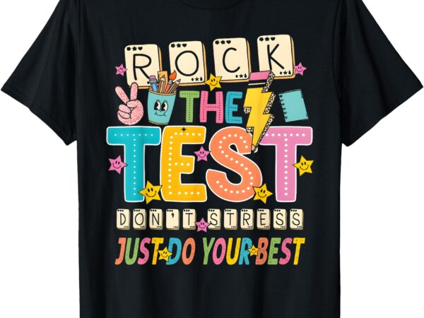 Rock the test don’t stress just do your best teacher testing t-shirt