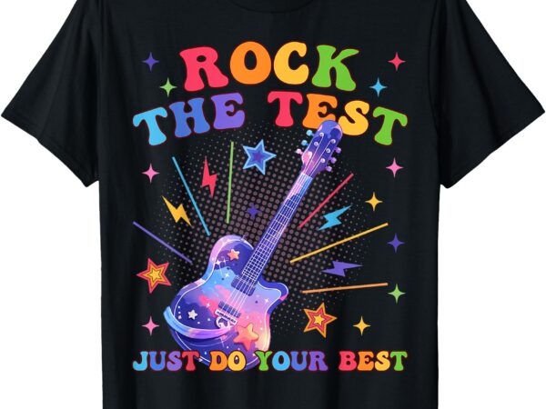 Rock the test testing day teacher student just do your best t-shirt