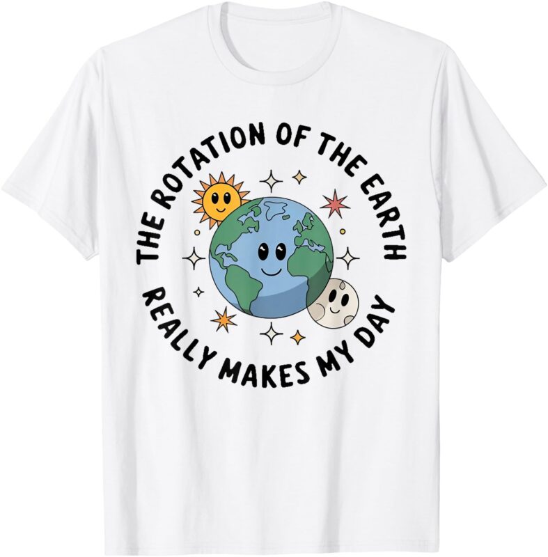 Rotation of the Earth Makes My Day Science Earth Day Kids T-Shirt